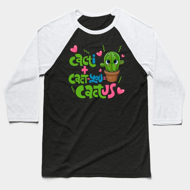 Cacti+Cact-you=Cactus Funny Cactus Love Gift Baseball T-Shirt by BadDesignCo